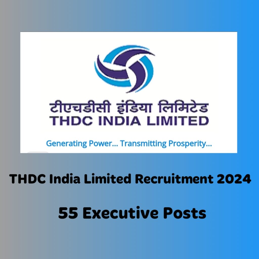 THDC India Limited Recruitment 2024 - 55 Executive Posts